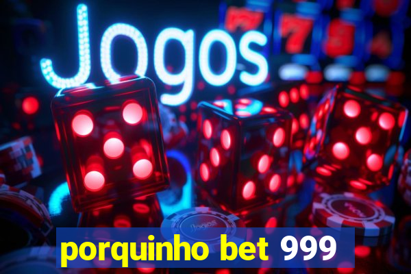 porquinho bet 999